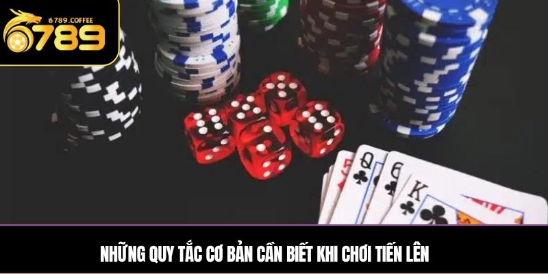 Những quy tắc cơ bản cần biết khi chơi Tiến lên