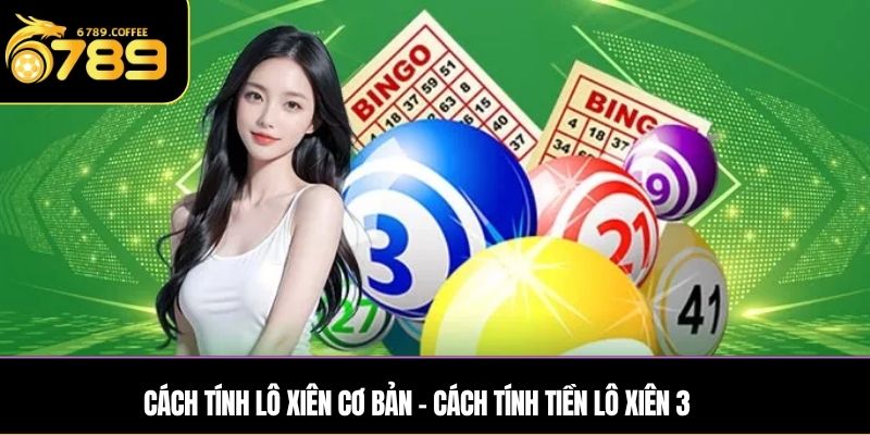 Cách tính lô xiên cơ bản - Cách tính tiền lô xiên 3 