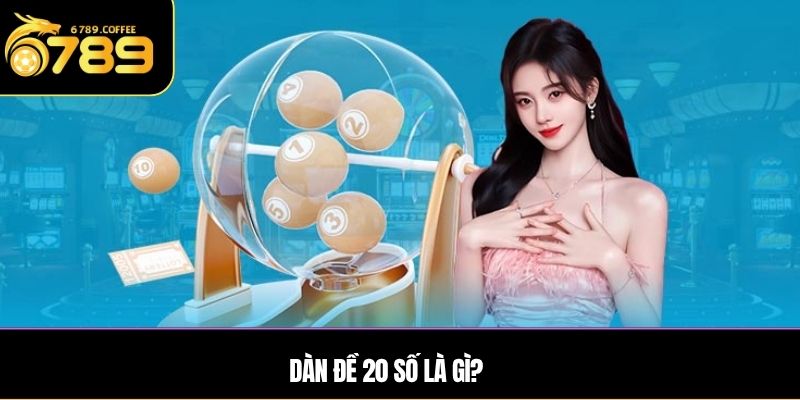 Dàn đề 20 số là gì?