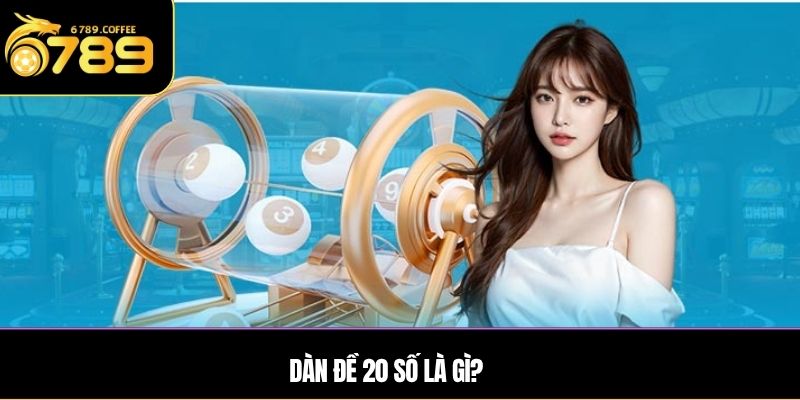 Tại sao nên chọn chơi dàn đề 20 số tại 6789?