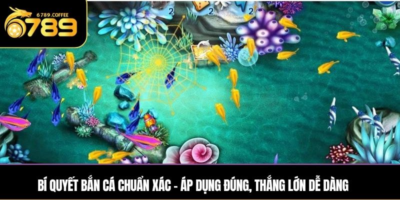 Bí quyết bắn cá chuẩn xác – Áp dụng đúng, thắng lớn dễ dàng