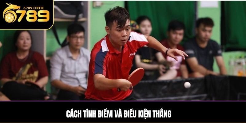 Cách tính điểm và điều kiện thắng