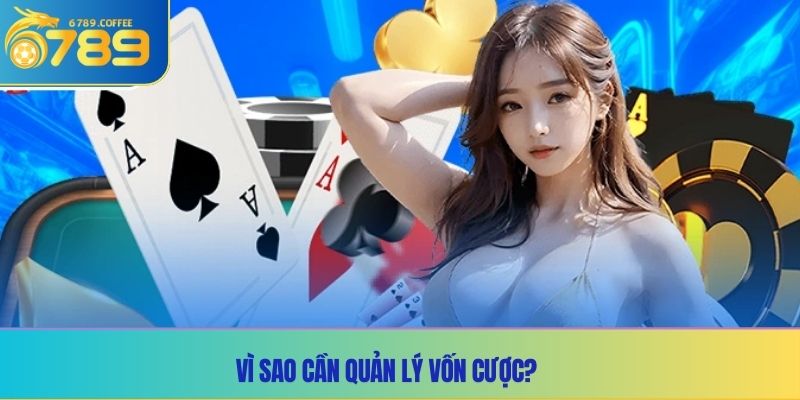 Vì sao cần quản lý vốn cược?