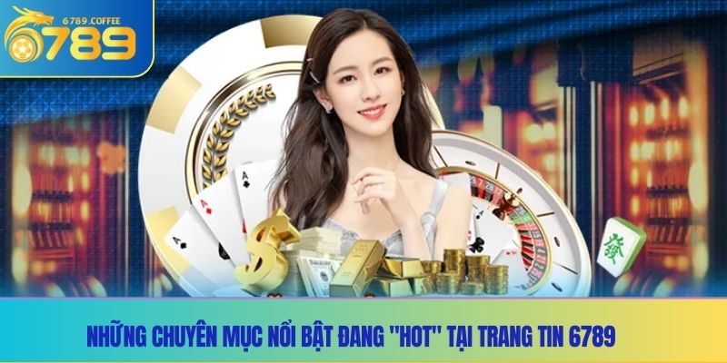 Những chuyên mục nổi bật đang 