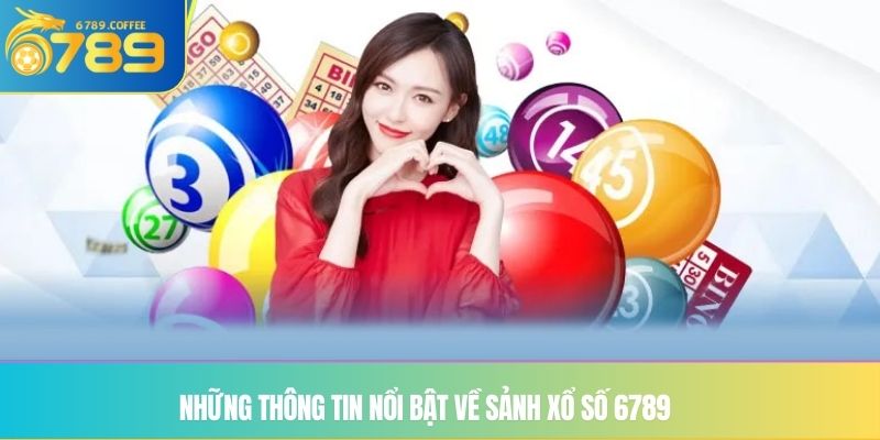 Những thông tin nổi bật về sảnh Xổ số Ga6789