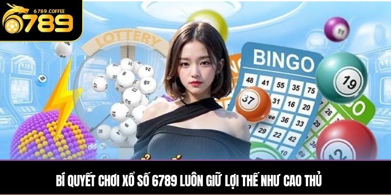 Bí quyết chơi Xổ số Ga6789 luôn giữ lợi thế như cao thủ