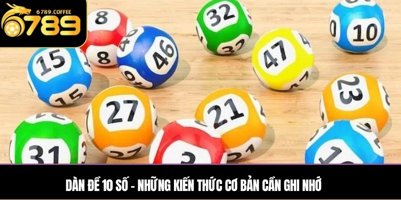 Dàn đề 10 số – Những kiến thức cơ bản cần ghi nhớ