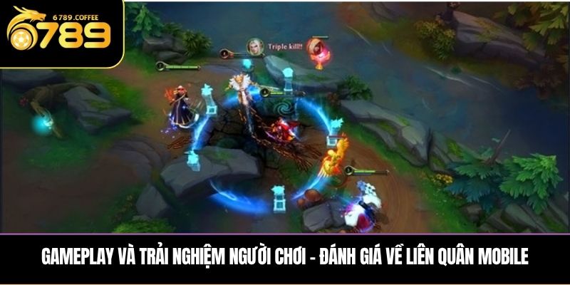 Gameplay và trải nghiệm người chơi – Đánh giá về Liên Quân Mobile